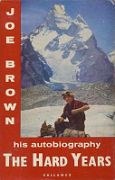 01A The Hard Years book cover - Joe Brown Mustagh Tower by Joe Brown. Published 1967. One of Michael Chessler's Top 100 Mountaineering Books. This is the story of Joe Brown's climbing life, from the time of his early&hellip;
